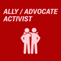 Ally / Advocate / Activist