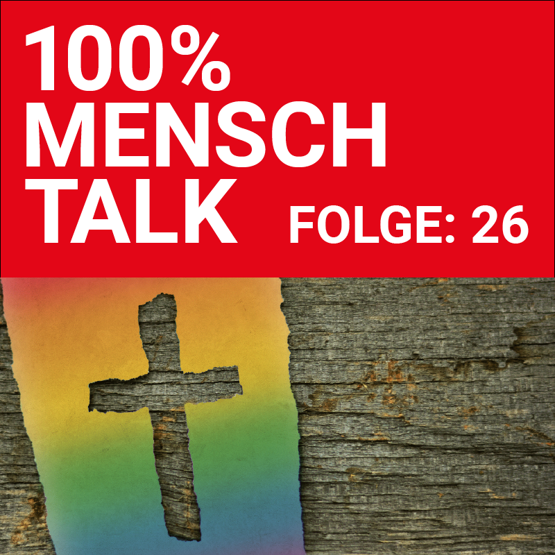 100% MENSCH Talk Folge 26: Queerer Glaube - Teil 2