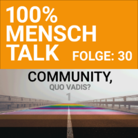 100% MENSCH Talk Folge 30: Community, quo vadis? Teil 1