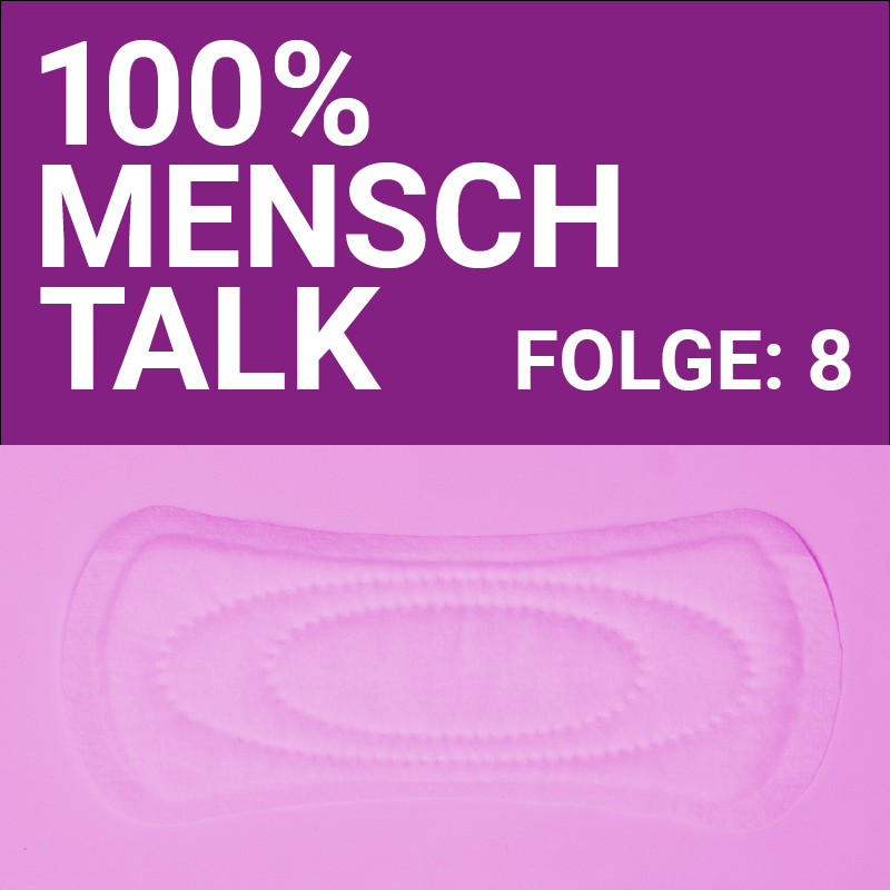 100% MENSCH Talk 008 Menstruationshintergründe