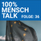 100% MENSCH Talk, Folge 36