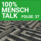 100% MENSCH Talk Folge 37